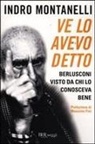 Indro Montanelli - Ve lo avevo detto. Berlusconi visto da chi lo conosceva bene