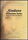 Sindone destinazione Torino. Viaggio al centro del mistero