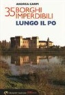 Andrea Carpi - 35 borghi imperdibili lungo il Po