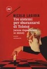NICOLA LAGIOIA - Tre sistemi per sbarazzarsi di Tolstoj (senza risparmiare se stessi)