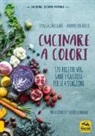 Jessica Callegaro, Lorenzo Locatelli - Cucinare a colori. 120 ricette veg sane e gustose per le 4 stagioni