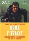 Bear Grylls, B. Chau - Orme e tracce. Tecniche e consigli di sopravvivenza per tutte le situazioni. Le guide del giovane esploratore