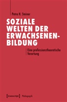 Dr in Petra H Steiner, Petra H Steiner, Petra H. Steiner - Soziale Welten der Erwachsenenbildung