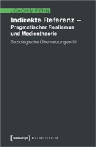 Joachim Renn - Indirekte Referenz - Pragmatischer Realismus und Medientheorie