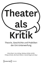 Olivia Ebert, Ev Holling, Eva Holling, Niko Müller-Schöll, Nikolaus Müller-Schöll, Nikolaus Müller-Schöll u a... - Theater als Kritik