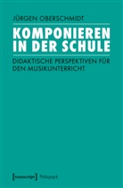 Jürgen Oberschmidt - Komponieren in der Schule