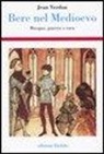 Jean Verdon - Bere nel Medioevo. Bisogno, piacere o cura