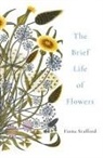 Fiona Stafford - The Brief Life of Flowers