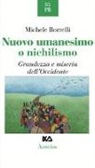 Michele Borrelli - Nuovo umanesimo o nichilismo. Grandezza e miseria dell'Occidente