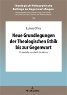 Lukas Ohly, Lukas Ohly - Neue Grundlegungen der Theologischen Ethik bis zur Gegenwart