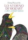 Elena Passarello - Lo storno di Mozart e altri animali famosi