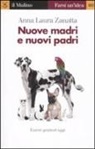 Anna Laura Zanatta - Nuove madri e nuovi padri. Essere genitori oggi