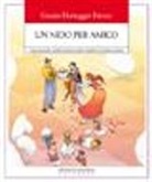 Grazia Honegger Fresco - Un nido per amico. Come educatori e genitori possono aiutare i bambini a diventare se stessi