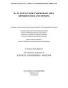Board on Mathematical Sciences and Analytics, Board On Science Education, Committee on Applied and Theoretical Statistics, Committee on Envisioning the Data Science Discipline the Undergraduate Perspective, Committee on Envisioning the Data Science Discipline: The Undergraduate Perspective, Computer Science and Telecommunications Board... - Data Science for Undergraduates