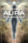 Mark Smith, Mark S. a. Smith - Como Ver El Aura En 60 Segundos
