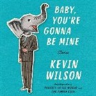 Kevin Wilson, Kirby Heyborne, Johanna Parker - Baby, You're Gonna Be Mine: Stories (Hörbuch)