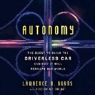 Lawrence D. Burns, George Newbern - Autonomy: The Quest to Build the Driverless Car-And How It Will Reshape Our World (Audio book)