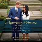Leslie Carroll, Andi Arndt - American Princess: The Love Story of Meghan Markle and Prince Harry (Audio book)
