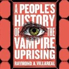 Raymond A. Villareal, Christine Lakin, Robert Petkoff - A People's History of the Vampire Uprising (Hörbuch)