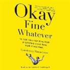 Courtenay Hameister, Courtenay Hameister - Okay Fine Whatever: The Year I Went from Being Afraid of Everything to Only Being Afraid of Most Things (Audio book)