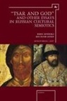 Boris Uspenskij, Victor Zhivov, Marcus Levitt - "tsar and God" and Other Essays in Russian Cultural Semiotics