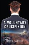 David Mackinnon - A Voluntary Crucifixion