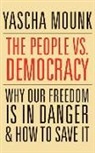 Yascha Mounk, Timothy Andr Pabon - The People vs. Democracy: Why Our Freedom Is in Danger and How to Save It (Audio book)