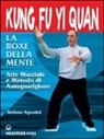 Stefano Agostini - Kung fu yi quan. La boxe della mente. Arte marziale e metodo di autoguarigione