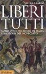 Valeria P. Babini - Liberi tutti. Manicomi e psichiatri in Italia: una storia del Novecento