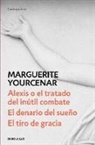Marguerite Yourcenar - Alexis o el tratado del inutil combate El denario del sueio El tiro