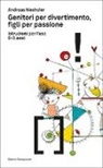 Andreas Wechsler - Genitori per divertimento, figli per passione. Istruzioni per l'uso 0-3 anni