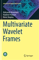 Aleksand Krivoshein, Aleksandr Krivoshein, Vla Protasov, Vladimir Protasov, Mari Skopina, Maria Skopina - Multivariate Wavelet Frames