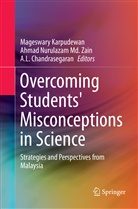A. L. Chandrasegaran, A.L. Chandrasegaran, Mageswary Karpudewan, A L Chandrasegaran, Ahmad Nurulazam Md Zain, Ahma Nurulazam Md Zain... - Overcoming Students' Misconceptions in Science