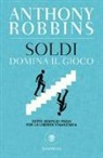 Anthony Robbins - Soldi. Domina il gioco. Sette semplici passi per la libertà finanziaria