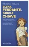 Tiziana De Rogatis - Elena Ferrante. Parole chiave