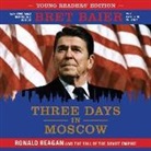 Bret Baier, Danny Campbell - Three Days in Moscow Young Readers' Edition: Ronald Reagan and the Fall of the Soviet Empire (Audio book)