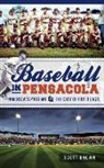 Scott Brown - Baseball in Pensacola: America's Pastime & the City of Five Flags