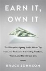 Bruce Johnson - Earn It, Own It: The Disruptive Agency Model Where Top Insurance Producers Are Finding Freedom, Wealth, and Their Dream Life