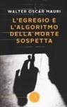 Walter Oscar Mauri - L'egregio e l'algoritmo della morte sospetta