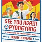 Travis Jeppesen, Will Collyer - See You Again in Pyongyang: A Journey Into Kim Jong Un's North Korea (Audio book)