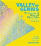 Adam Fisher, Pete Larkin - Valley of Genius: The Uncensored History of Silicon Valley (as Told by the Hackers, Founders, and Freaks Who Made It Boom) (Audio book)