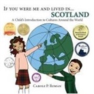 Carole P Roman, Carole P. Roman, Kelsea Wierenga - If You Were Me and Lived in... Scotland