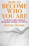 Ratziel Bander - How to Become Who You Are