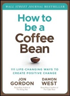 Gordon, J Gordon, Jon Gordon, Jon West Gordon, Damon West - How to Be a Coffee Bean