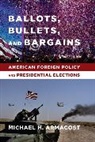 Michael Armacost, Michael H. Armacost, Armacost Michael H. - Ballots, Bullets, and Bargains