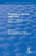 Stuart Cosgrove, Ewan Maccoll, MacColl Ewan, Raphael Samuel, Raphael Maccoll Samuel, Samuel Raphael... - Routledge Revivals: Theatres of the Left 1880-1935 (1985)
