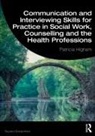 Patricia Higham - Communication and Interviewing Skills for Practice in Social Work,