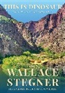 Wallace Stegner, Wallace Stegner - This Is Dinosaur