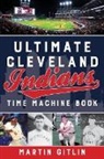 Martin Gitlin, Gitlin Martin - Ultimate Cleveland Indians Time Machine Book