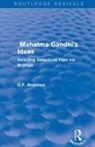 C F Andrews, C. F. Andrews, C.F. Andrews - Routledge Revivals: Mahatma Gandhi''s Ideas (1929)